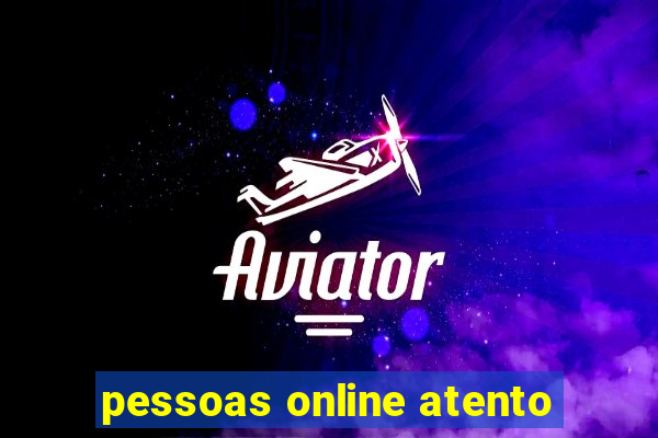 pessoas online atento